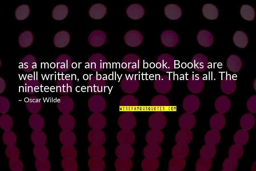 Immoral And Moral Quotes By Oscar Wilde: as a moral or an immoral book. Books