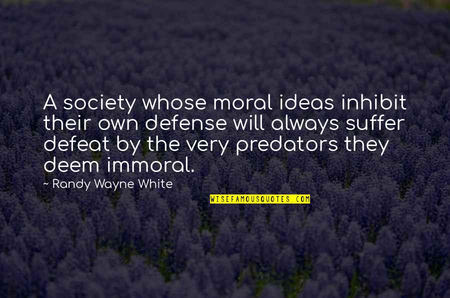 Immoral And Moral Quotes By Randy Wayne White: A society whose moral ideas inhibit their own