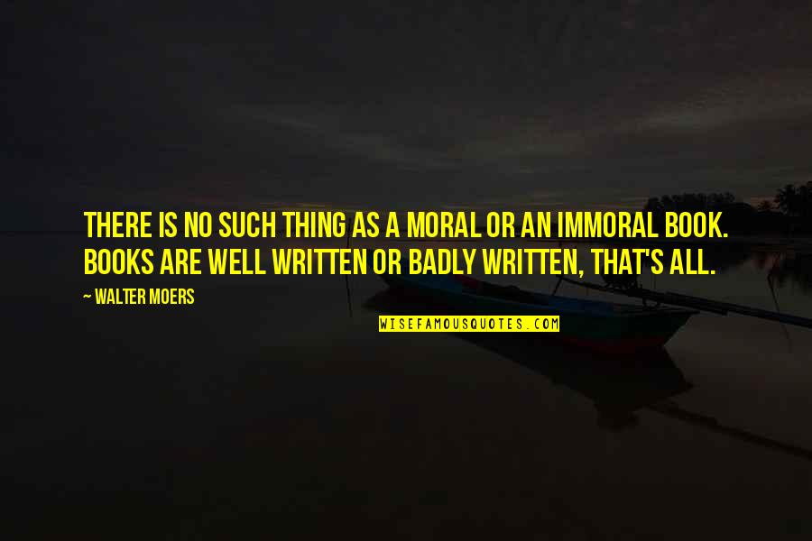 Immoral And Moral Quotes By Walter Moers: There is no such thing as a moral