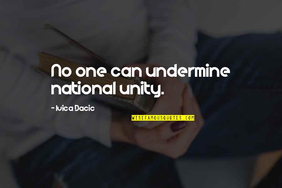 Immoral Leaders Quotes By Ivica Dacic: No one can undermine national unity.