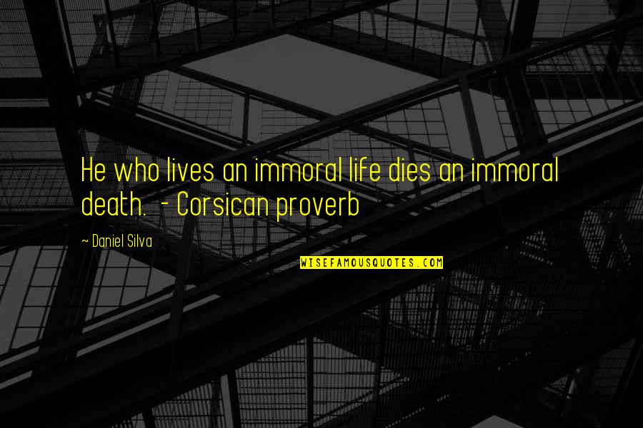 Immoral Quotes By Daniel Silva: He who lives an immoral life dies an