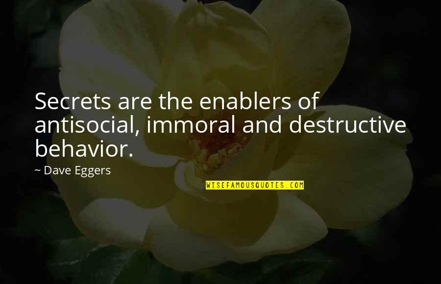 Immoral Quotes By Dave Eggers: Secrets are the enablers of antisocial, immoral and