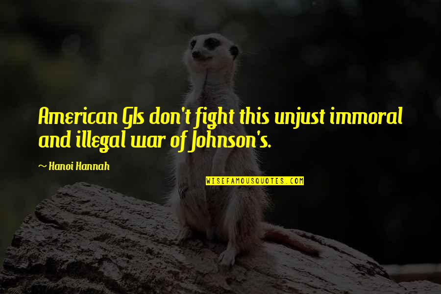 Immoral Quotes By Hanoi Hannah: American GIs don't fight this unjust immoral and