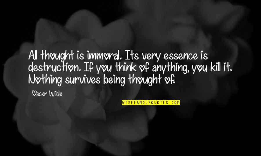 Immoral Quotes By Oscar Wilde: All thought is immoral. Its very essence is