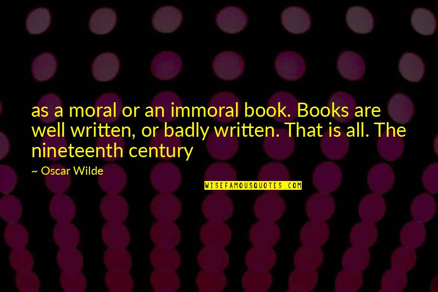 Immoral Quotes By Oscar Wilde: as a moral or an immoral book. Books