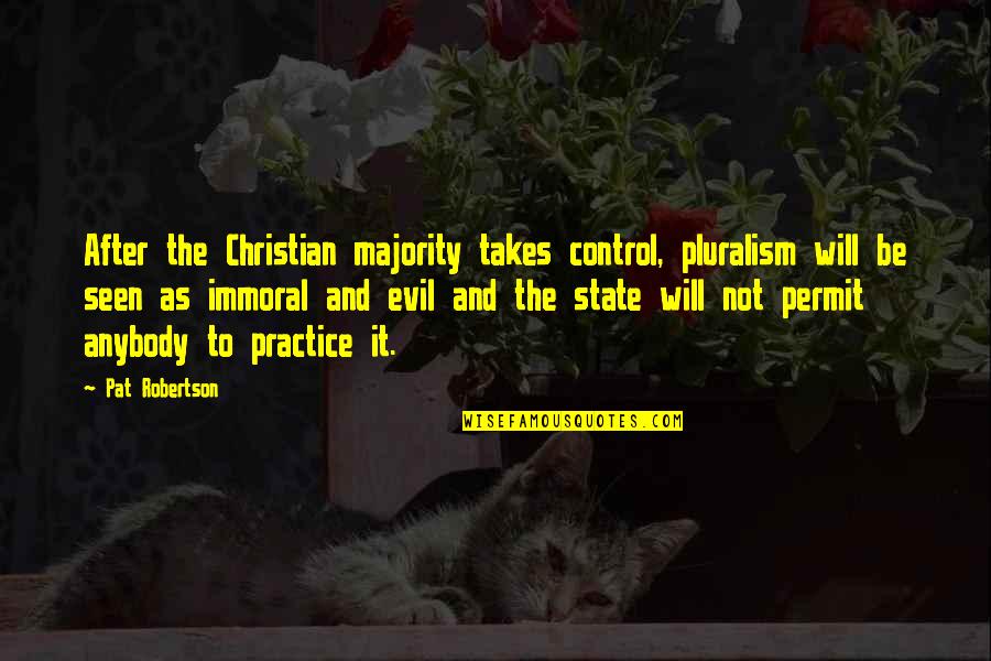 Immoral Quotes By Pat Robertson: After the Christian majority takes control, pluralism will