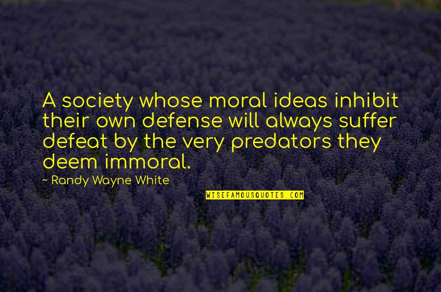 Immoral Quotes By Randy Wayne White: A society whose moral ideas inhibit their own