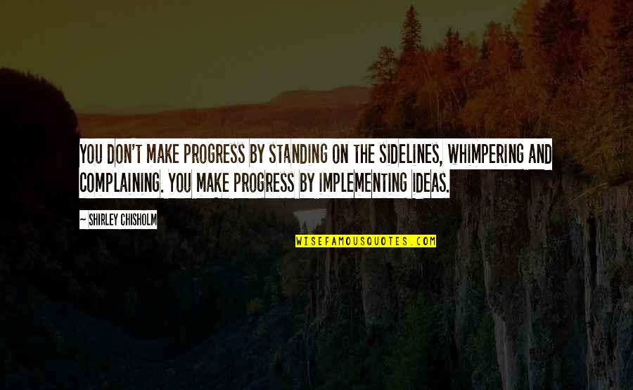 Immoralexx Quotes By Shirley Chisholm: You don't make progress by standing on the