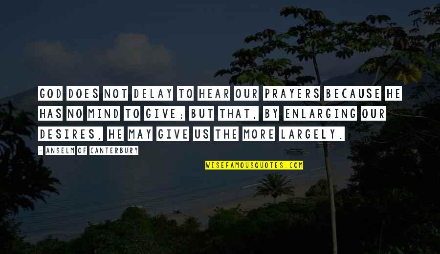 Immoralistic Quotes By Anselm Of Canterbury: God does not delay to hear our prayers Immoralistic Quotes By Anselm Of Canterbury: God does not delay to hear our prayers