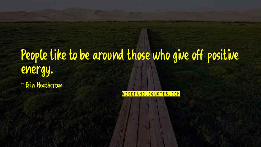 Immoralistic Quotes By Erin Heatherton: People like to be around those who give Immoralistic Quotes By Erin Heatherton: People like to be around those who give