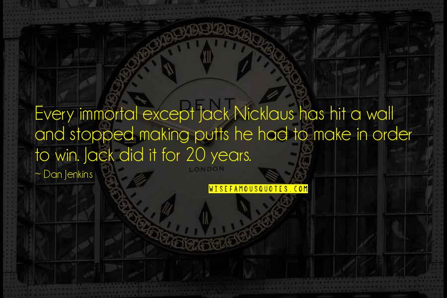 Immortal For Quotes By Dan Jenkins: Every immortal except Jack Nicklaus has hit a Immortal For Quotes By Dan Jenkins: Every immortal except Jack Nicklaus has hit a