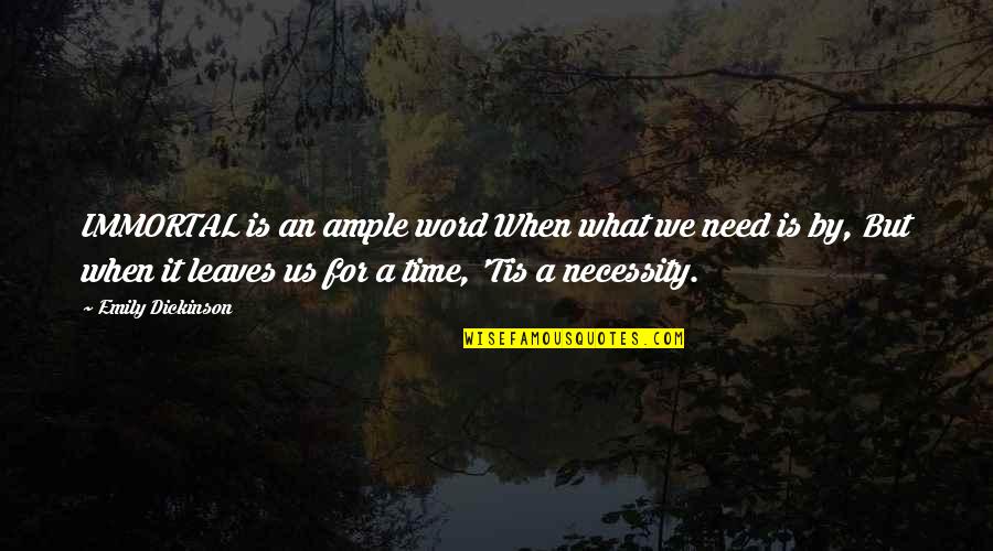 Immortal For Quotes By Emily Dickinson: IMMORTAL is an ample word When what we Immortal For Quotes By Emily Dickinson: IMMORTAL is an ample word When what we