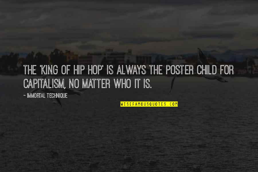 Immortal For Quotes By Immortal Technique: The 'king of hip hop' is always the Immortal For Quotes By Immortal Technique: The 'king of hip hop' is always the