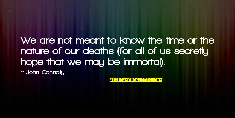 Immortal For Quotes By John Connolly: We are not meant to know the time Immortal For Quotes By John Connolly: We are not meant to know the time