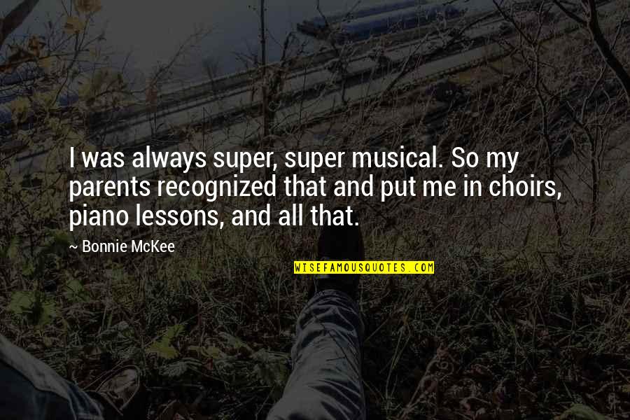 Immortal Last Words Quotes By Bonnie McKee: I was always super, super musical. So my