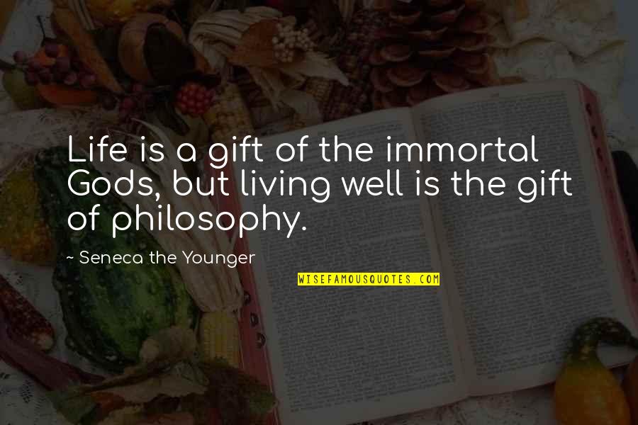 Immortal Philosophy Quotes By Seneca The Younger: Life is a gift of the immortal Gods, Immortal Philosophy Quotes By Seneca The Younger: Life is a gift of the immortal Gods,