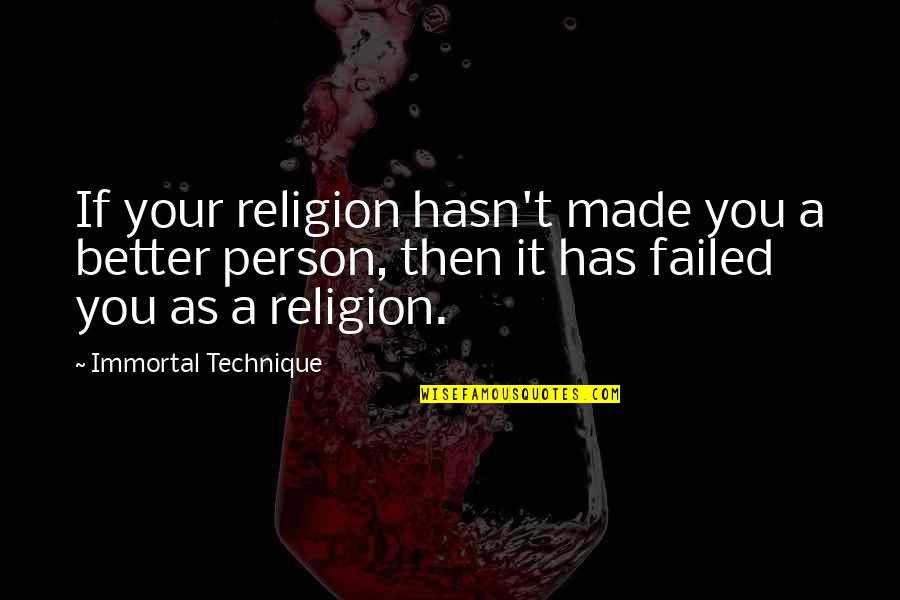 Immortal Technique's Quotes By Immortal Technique: If your religion hasn't made you a better