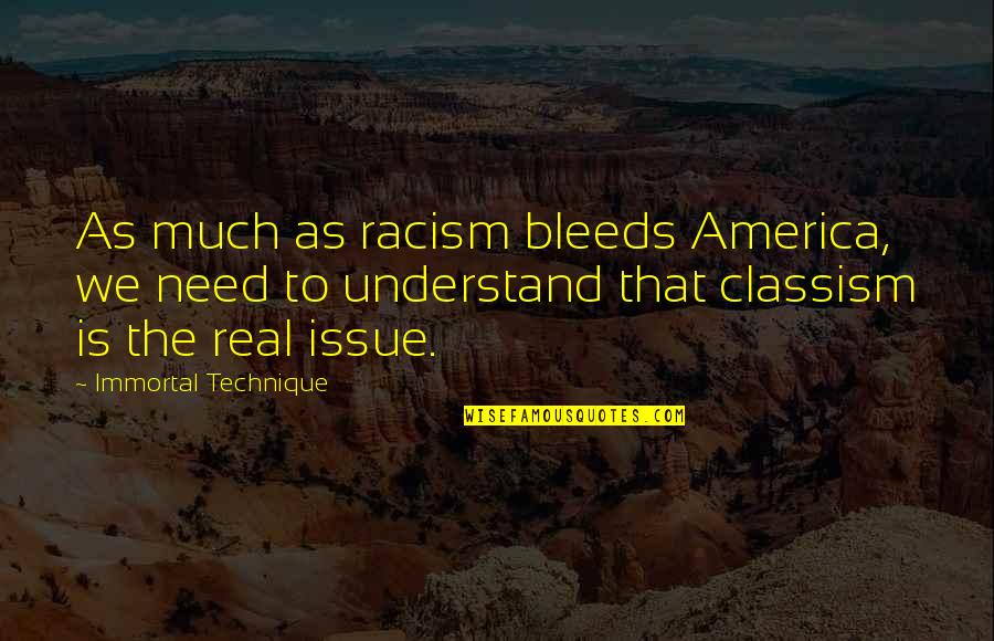 Immortal Technique's Quotes By Immortal Technique: As much as racism bleeds America, we need