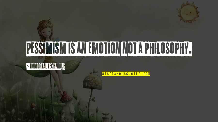 Immortal Technique's Quotes By Immortal Technique: Pessimism is an emotion not a philosophy.