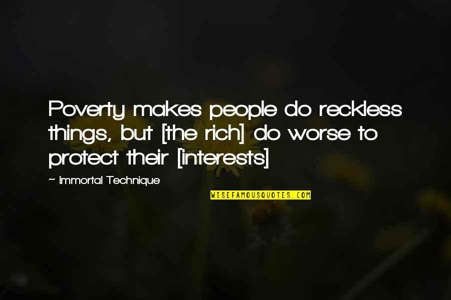 Immortal Technique's Quotes By Immortal Technique: Poverty makes people do reckless things, but [the