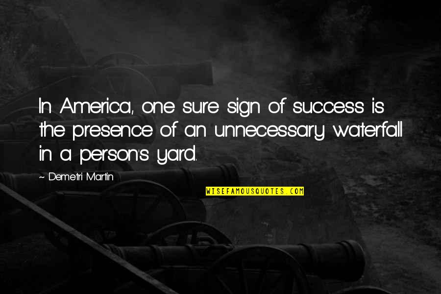 Immortalfor Quotes By Demetri Martin: In America, one sure sign of success is