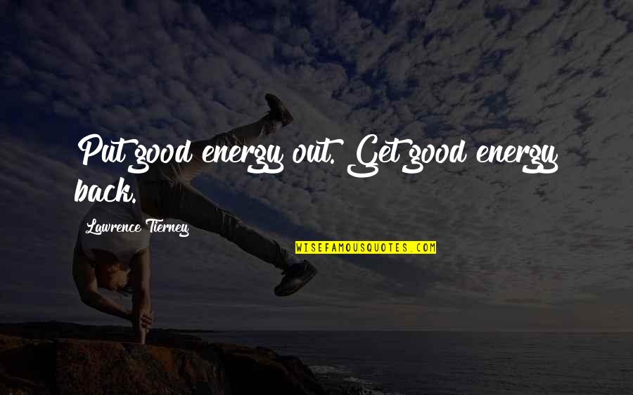 Immortalis Art Quotes By Lawrence Tierney: Put good energy out. Get good energy back.