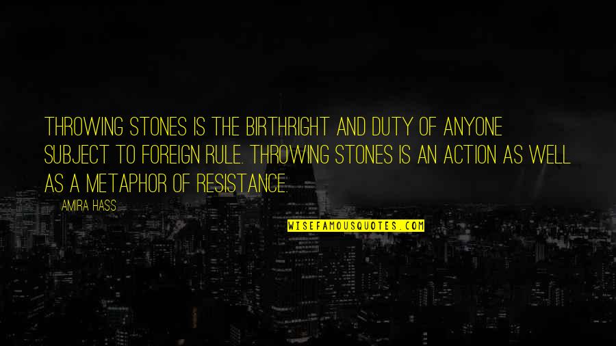 Immortality Milan Kundera Quotes By Amira Hass: Throwing stones is the birthright and duty of Immortality Milan Kundera Quotes By Amira Hass: Throwing stones is the birthright and duty of