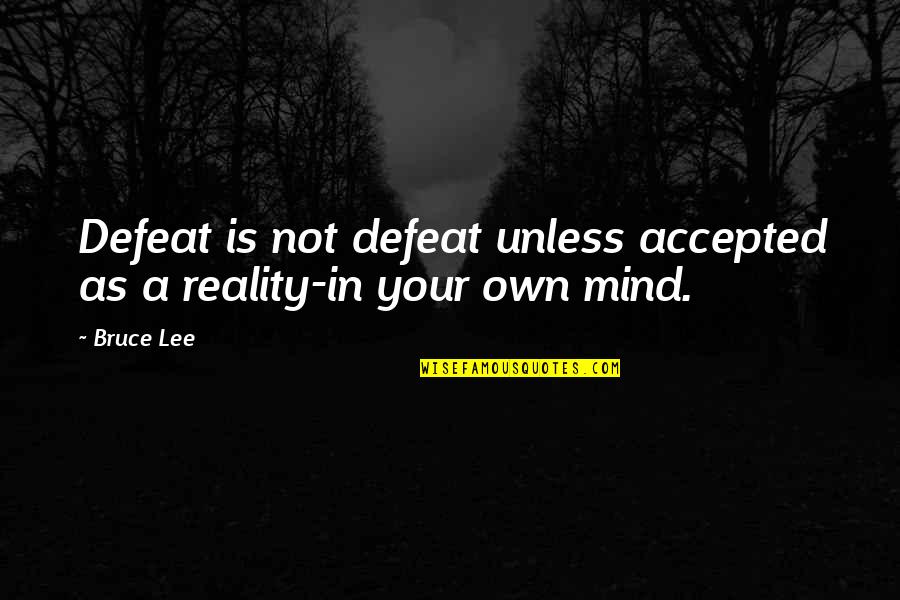 Immortality Milan Kundera Quotes By Bruce Lee: Defeat is not defeat unless accepted as a
