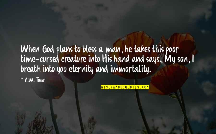 Immortality Of Man Quotes By A.W. Tozer: When God plans to bless a man, he
