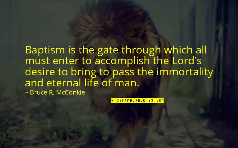 Immortality Of Man Quotes By Bruce R. McConkie: Baptism is the gate through which all must