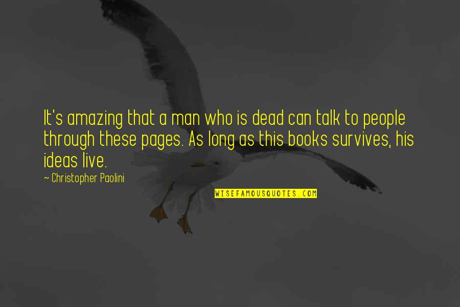 Immortality Of Man Quotes By Christopher Paolini: It's amazing that a man who is dead
