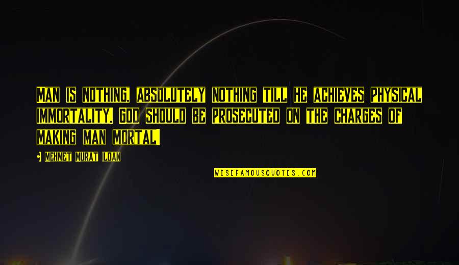 Immortality Of Man Quotes By Mehmet Murat Ildan: Man is nothing, absolutely nothing till he achieves