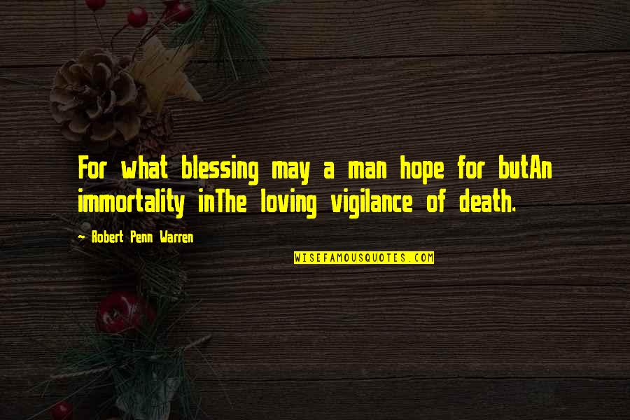 Immortality Of Man Quotes By Robert Penn Warren: For what blessing may a man hope for