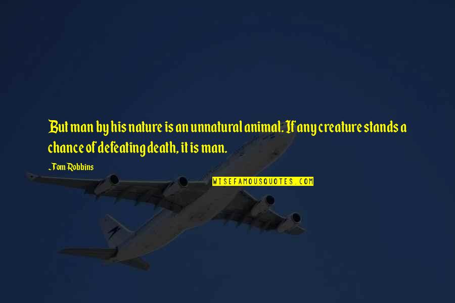 Immortality Of Man Quotes By Tom Robbins: But man by his nature is an unnatural