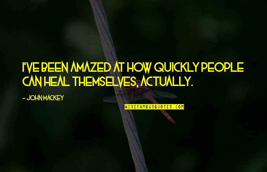 Immortality Quotes And Quotes By John Mackey: I've been amazed at how quickly people can