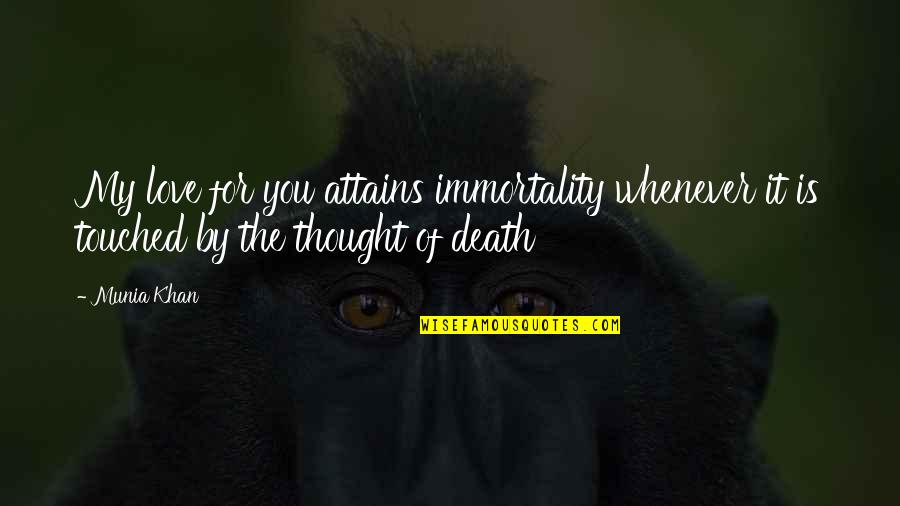 Immortality Quotes And Quotes By Munia Khan: My love for you attains immortality whenever it