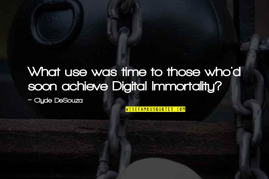 Immortality Quotes By Clyde DeSouza: What use was time to those who'd soon