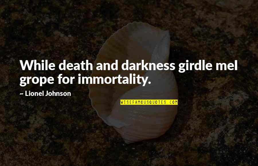Immortality Quotes By Lionel Johnson: While death and darkness girdle meI grope for