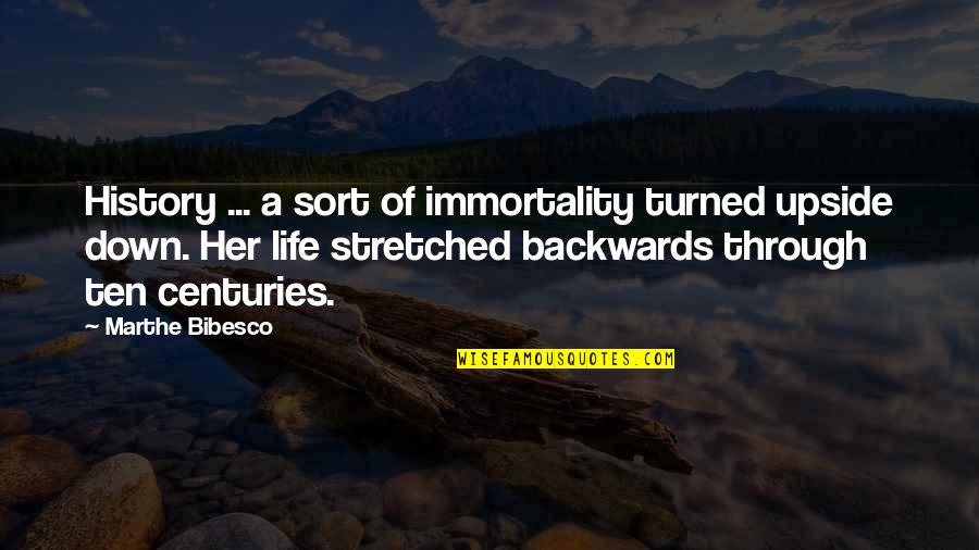 Immortality Quotes By Marthe Bibesco: History ... a sort of immortality turned upside