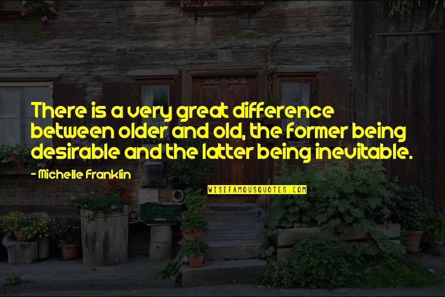 Immortality Quotes By Michelle Franklin: There is a very great difference between older