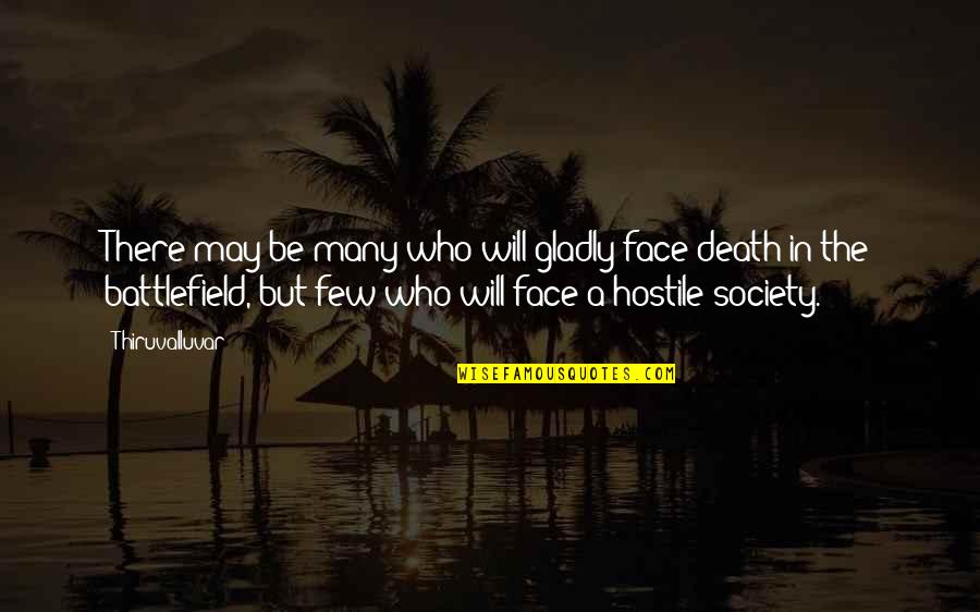 Immortality Quotes Quotes By Thiruvalluvar: There may be many who will gladly face