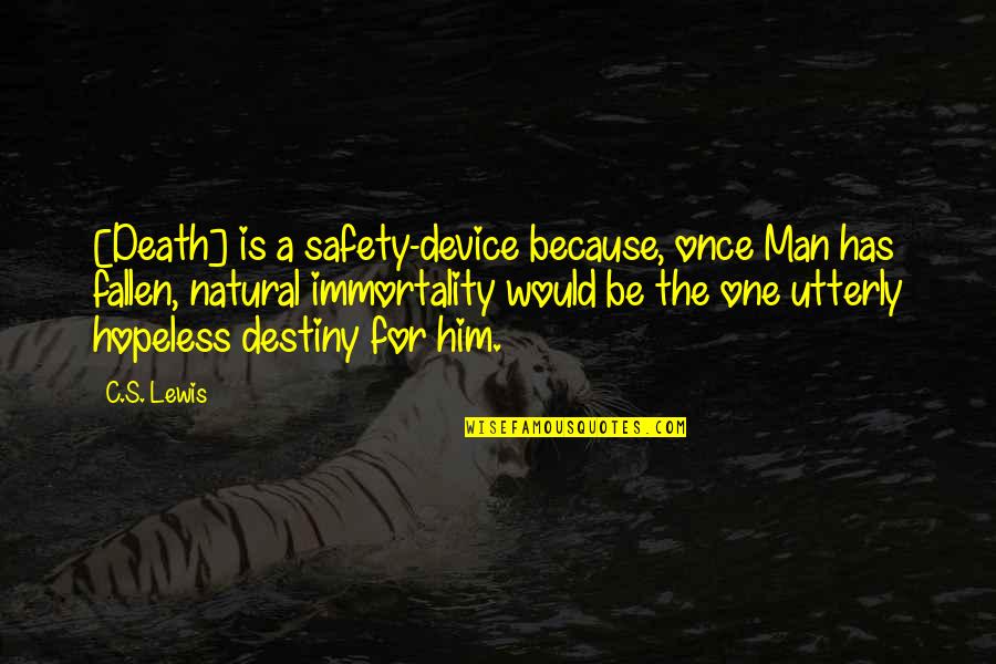 Immortality's Quotes By C.S. Lewis: [Death] is a safety-device because, once Man has