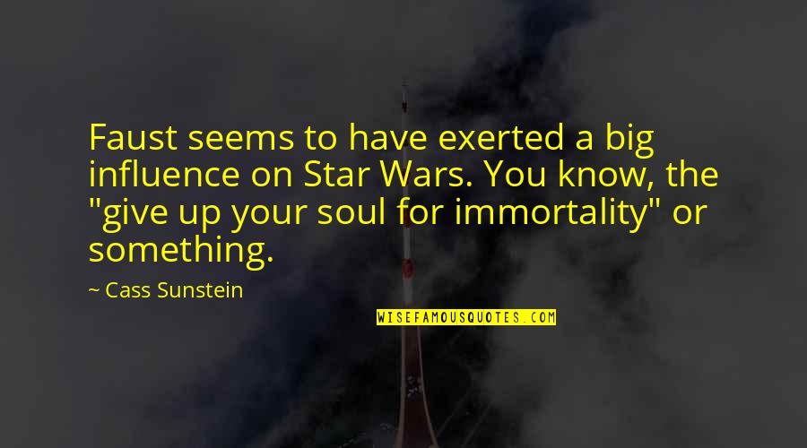 Immortality's Quotes By Cass Sunstein: Faust seems to have exerted a big influence Immortality's Quotes By Cass Sunstein: Faust seems to have exerted a big influence