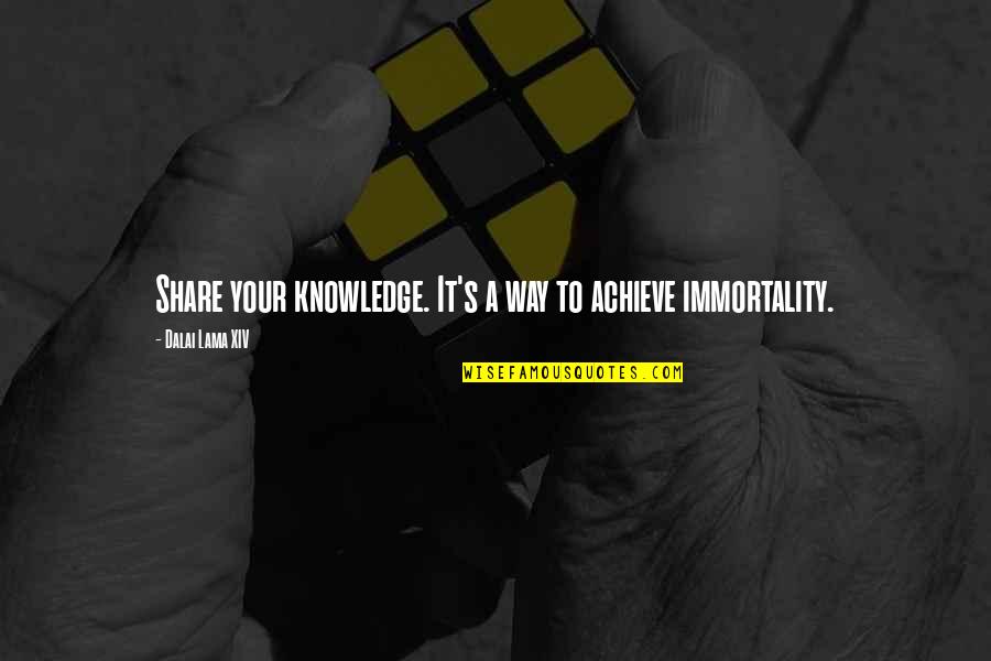 Immortality's Quotes By Dalai Lama XIV: Share your knowledge. It's a way to achieve Immortality's Quotes By Dalai Lama XIV: Share your knowledge. It's a way to achieve