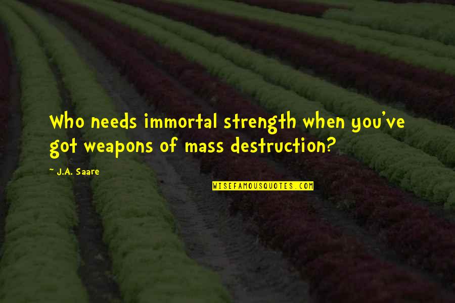 Immortality's Quotes By J.A. Saare: Who needs immortal strength when you've got weapons