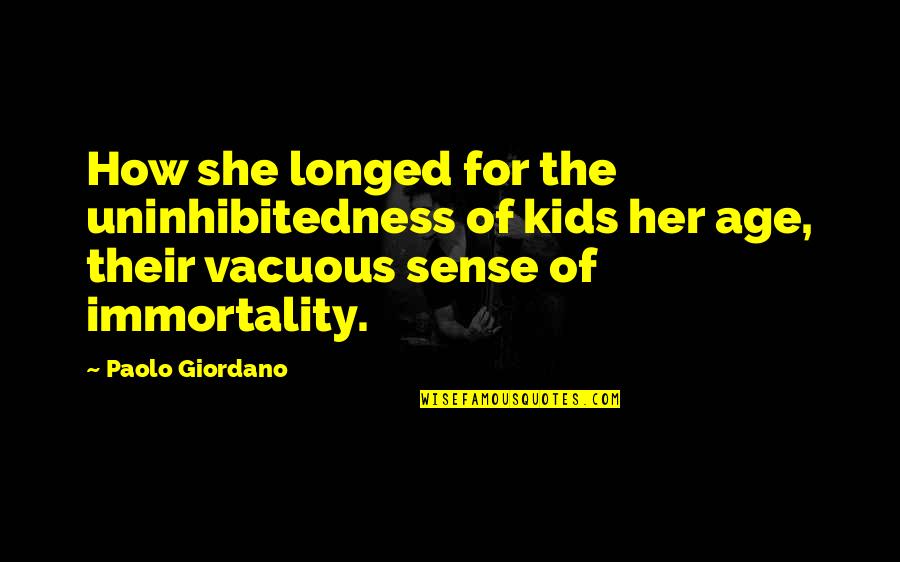 Immortality's Quotes By Paolo Giordano: How she longed for the uninhibitedness of kids Immortality's Quotes By Paolo Giordano: How she longed for the uninhibitedness of kids