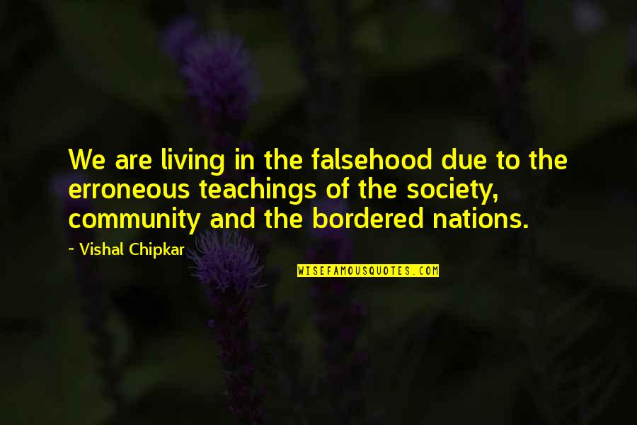 Immortality's Quotes By Vishal Chipkar: We are living in the falsehood due to Immortality's Quotes By Vishal Chipkar: We are living in the falsehood due to
