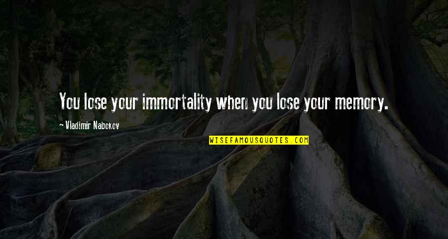 Immortality's Quotes By Vladimir Nabokov: You lose your immortality when you lose your Immortality's Quotes By Vladimir Nabokov: You lose your immortality when you lose your