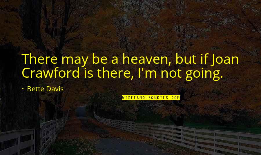 Immortalize Quotes By Bette Davis: There may be a heaven, but if Joan