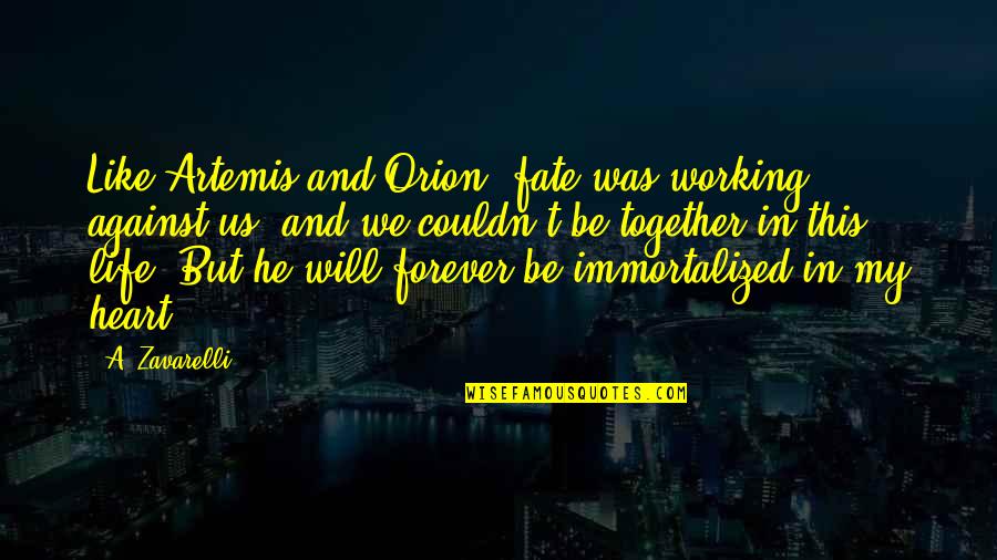 Immortalized Quotes By A. Zavarelli: Like Artemis and Orion, fate was working against